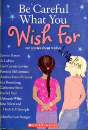 book cover of Be Careful What You Wish For, Ten Stories About Wishes by Lois Metzger