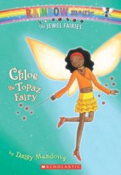 book cover of Chloe: The Topaz Fairy (Rainbow Magic: The Jewel Fairies Book #4) by Daisy Meadows