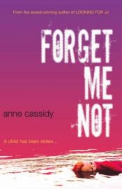 book cover of Forget Me Not by Anne Cassidy