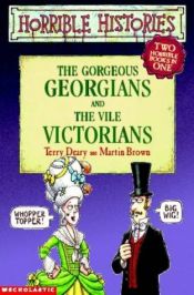book cover of Gorgeous Georgians AND Vile Victorians (Horrible Histories S.) by Terry Deary