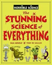 book cover of The Stunning Science of Everything (Horrible Science) by Nick Arnold