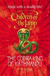 book cover of Children of the Lamp 4: Cobra King Of Kathmandu by Philip Kerr