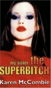 book cover of My Sister, the Superbitch by Karen McCombie