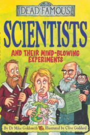 book cover of Scientists and Their Mind-blowing Experiments (Dead Famous) by Mike Goldsmith