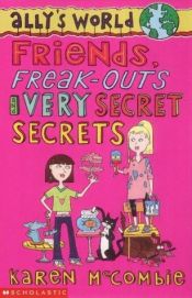 book cover of Friends, Freak-Outs and Very Secret Secrets (Ally's World) by Karen McCombieová