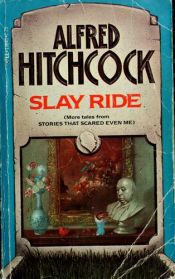 book cover of Alfred Hitchcock Presents: Slay Ride by Alfredas Hičkokas