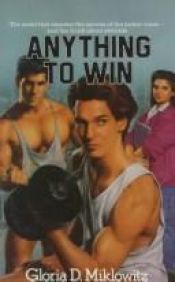 book cover of Anything to Win by Gloria D. Miklowitz