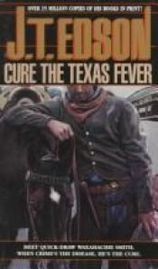 book cover of Cure the Texas Fever by J. T. Edson