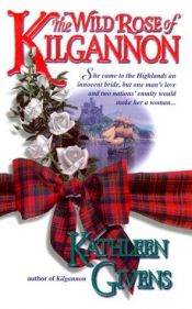 book cover of The wild rose of Kilgannon by Kathleen Givens