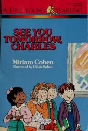 book cover of See You Tomorrow, Charles (Welcome to the First Grade) by Miriam Cohen