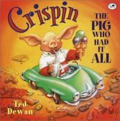 book cover of Crispin, the pig who had it all by Ted Dewan