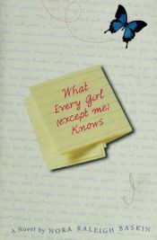 book cover of What every girl (except me) knows by Nora Raleigh Baskin