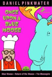 book cover of Once Upon a Blue Moose by Daniel Pinkwater