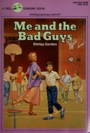 book cover of Me and the Bad Guys by Shirley Gordon