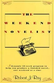 book cover of The Weekend Novelist - A Dynamic 52-week Program To Help You Produce A Finished Novel . . . One Weekend At A Time by Bret Norris|Robert J. Ray