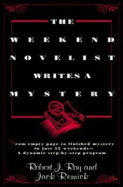 book cover of The Weekend Novelist Writes a Mystery: From empty space to finished mystery in just 52 weekends - A dynamic step-by-step by Robert J. Ray