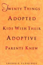 book cover of Twenty Things Adopted Kids Wish their Adoptive Parents Knew by Sherrie Eldridge