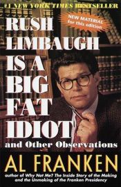 book cover of Rush Limbaugh Is a Big Fat Idiot and Other Observations by Al Franken