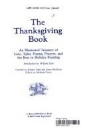 book cover of The Thanksgiving Book: An Illustrated Treasury of Lore, Tales, Poems, Prayers, and the Best in Holiday Feasting by Jerome Agel