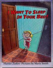 book cover of I Want to Sleep in Your Bed! by Harriet Ziefert