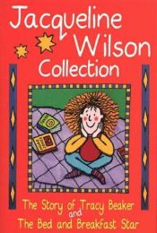 book cover of The Jacqueline Wilson Collection: Story of Tracy Beaker; Bed and Breakfast Star by 傑奎琳·威爾遜