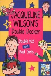 book cover of Jacqueline Wilson's Double Decker: "Double Act" and "Bad Girls" by Jacqueline Wilson