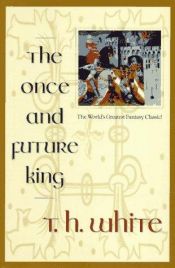 book cover of The Once and Future King by T. H. White