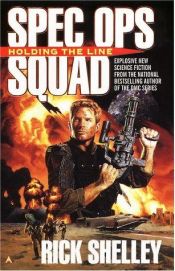 book cover of Spec Ops Squad: Holding the Line (Spec Ops Squad) by Rick Shelley