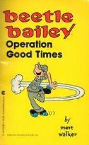 book cover of Beetle Bailey: Operation Good Times by Mort Walker