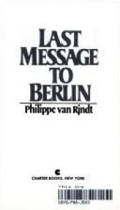 book cover of Last Message to Berlin by Phillippe Van Rjndt