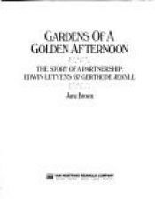 book cover of Gardens of a Golden Afternoon: The Story of a Partnership: Edward Lutyens and Gertrude Jekyll; Updated Edition by Jane Brown