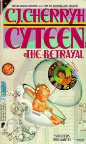 book cover of Cyteen : the betrayal by Carolyn J. (Carolyn Janice) Cherryh