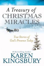 book cover of A Treasury of Christmas Miracles: True Stories of God's Presence Today by Κάρεν Κίνγκσμπερι