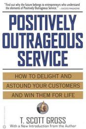 book cover of Positively Outrageous Service by T. Scott Gross