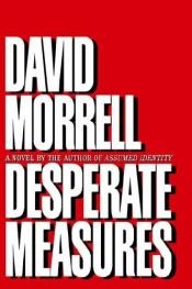 book cover of Desperate measures by David Morrell
