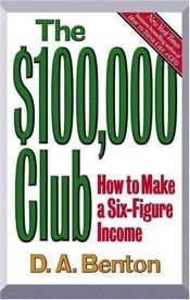 book cover of The $100,000 Club: How to Make a Six-Figure Income by D. A. Benton