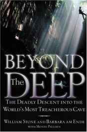 book cover of Beyond the Deep : The Deadly Descent into the World's Most Treacherous Cave by William Stone