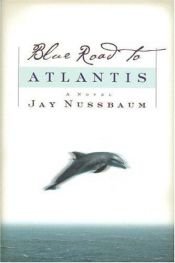 book cover of Blue Road to Atlantis by Jay Nussbaum