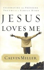 book cover of Jesus Loves Me: Celebrating the Profound Truths of a Simple Hymn by Calvin Miller