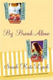 book cover of By Bread Alone by Sarah-Kate Lynch