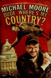 book cover of Dude, Where's My Country? by Michael Moore