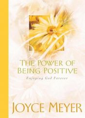 book cover of The power of being positive : enjoying God forever by Joyce Meyer