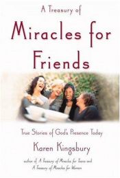 book cover of A Treasury of Miracles for Friends: True Stories of Gods Presence Today by Κάρεν Κίνγκσμπερι