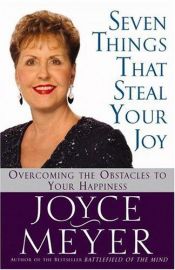 book cover of Seven Things That Steal Your Joy: Overcoming the Obstacles to Your Happiness by Joyce Meyer