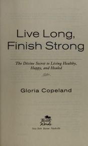 book cover of Live Long, Finish Strong by Gloria Copeland