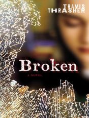 book cover of Broken by Travis Thrasher