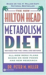 book cover of The New Hilton Head Metabolism Diet: Revised for the 1990's and Beyond All New Menu Plans Based On new Foods and New Research by Peter M. Miller