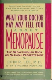 book cover of What Your Doctor May Not Tell You About Menopause: The Breakthrough Book on Natural Progesterone by John R. Lee|Virginia Hopkins