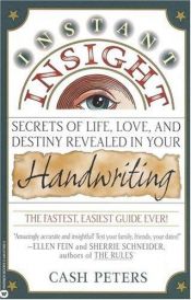 book cover of Instant Insight: Secrets of Life, Love, and Destiny Revealed in Your Handwriting by Cash Peters