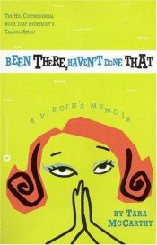 book cover of Been There, Haven't Done That: A Virgin's Memoir by Tara McCarthy